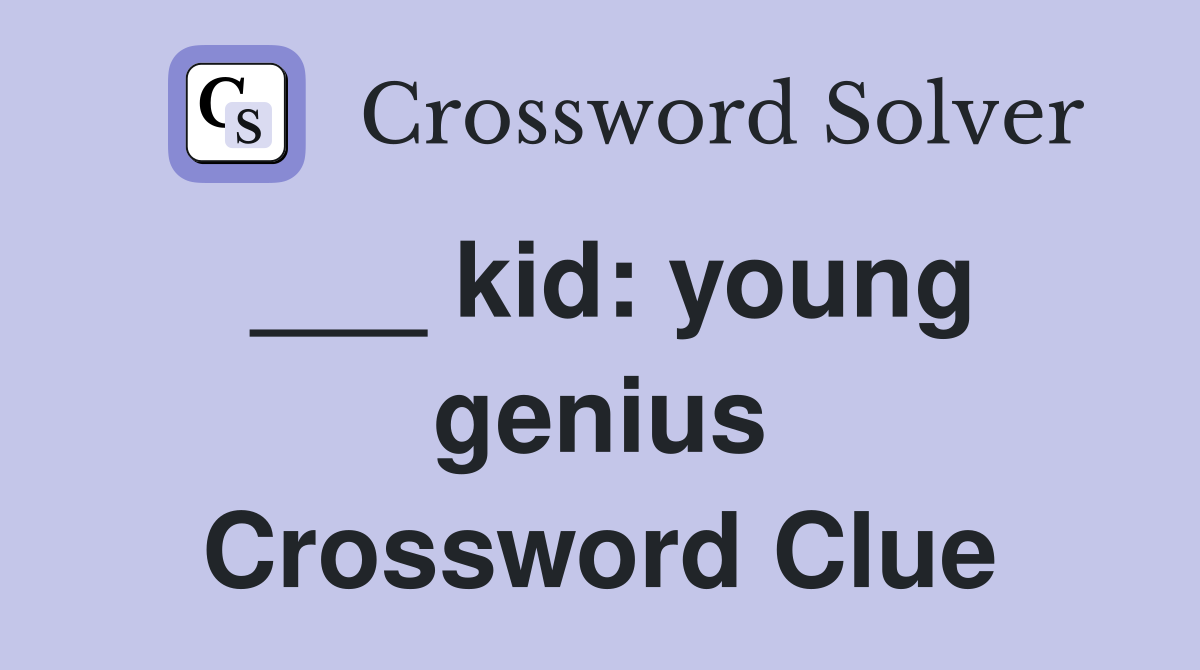 ___ kid: young genius Crossword Clue
