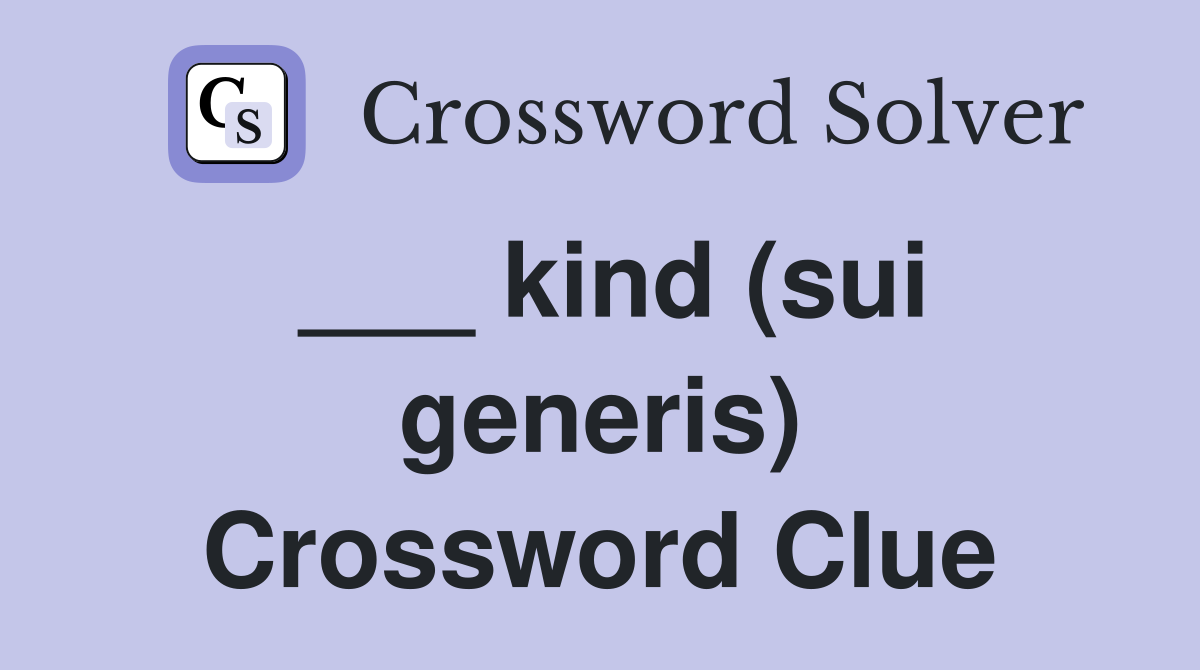 ___ kind (sui generis) Crossword Clue