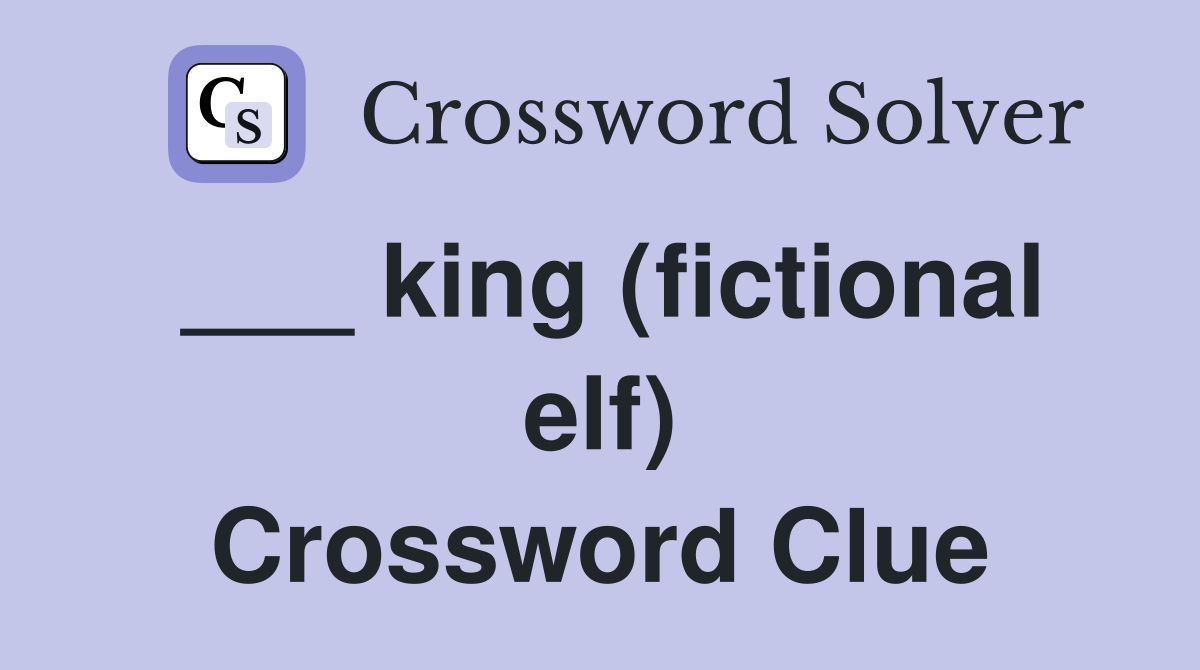 ___ king (fictional elf) Crossword Clue