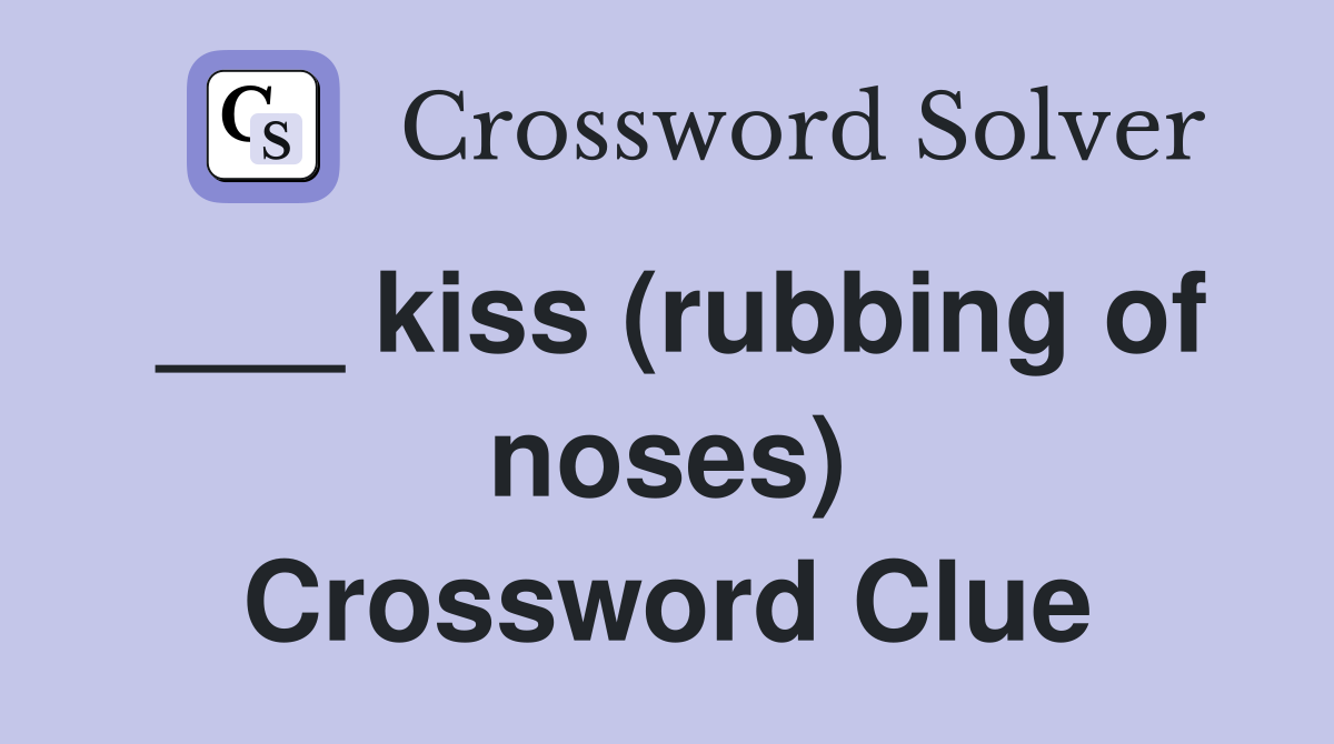 ___ kiss (rubbing of noses) Crossword Clue