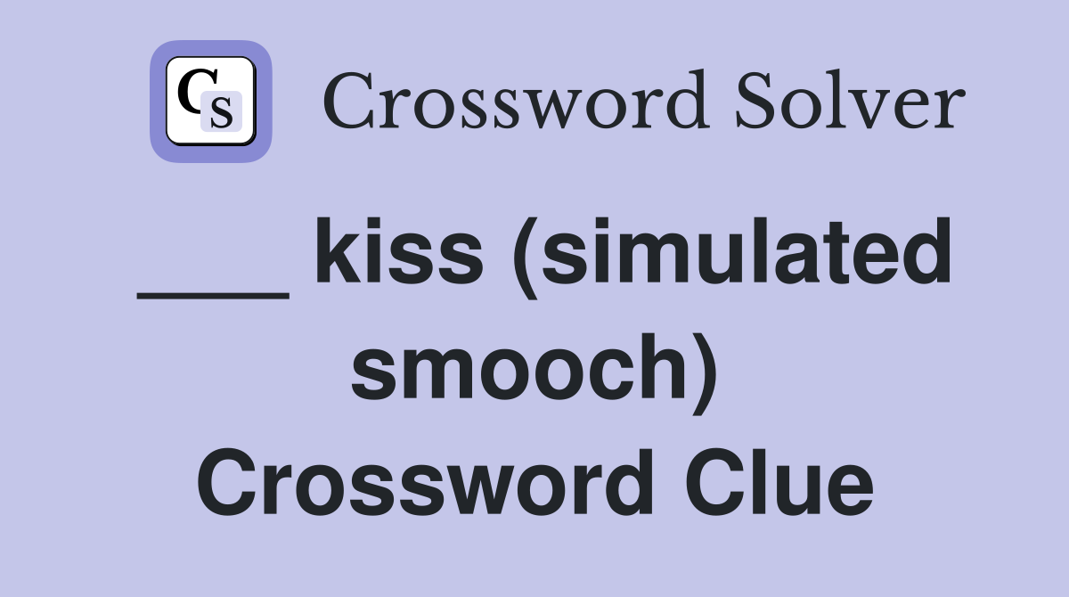 ___ kiss (simulated smooch) Crossword Clue