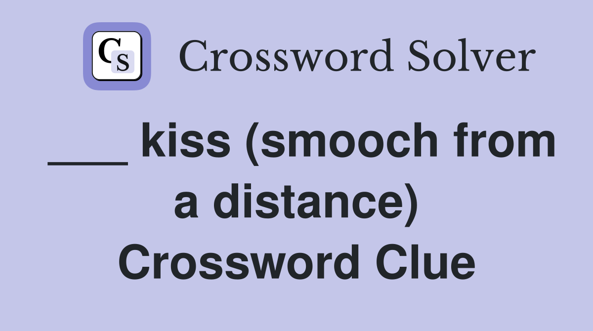 ___ kiss (smooch from a distance) Crossword Clue