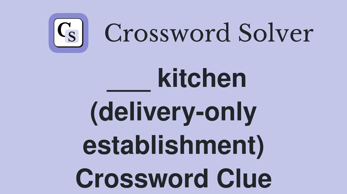 ___ kitchen (delivery-only establishment) Crossword Clue