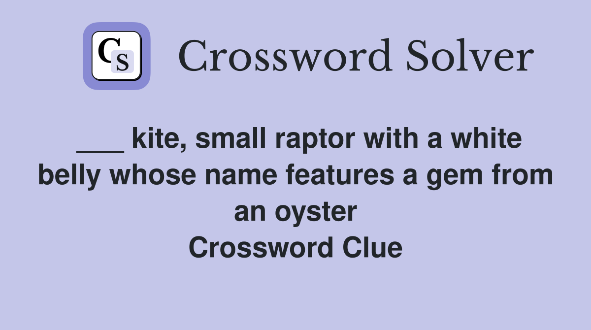 ___ kite, small raptor with a white belly whose name features a gem from an oyster Crossword Clue