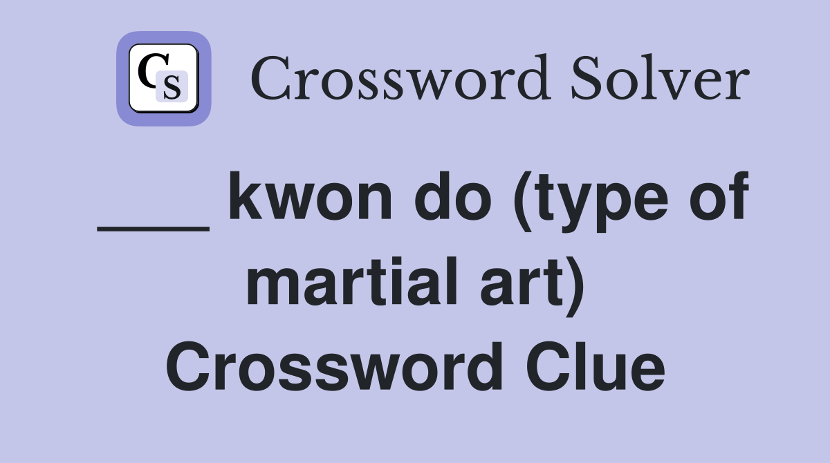 ___ kwon do (type of martial art) Crossword Clue