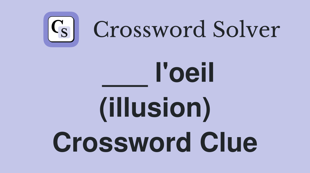 ___ l'oeil (illusion) Crossword Clue