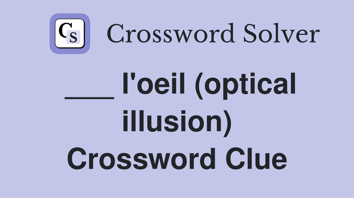 ___ l'oeil (optical illusion) Crossword Clue