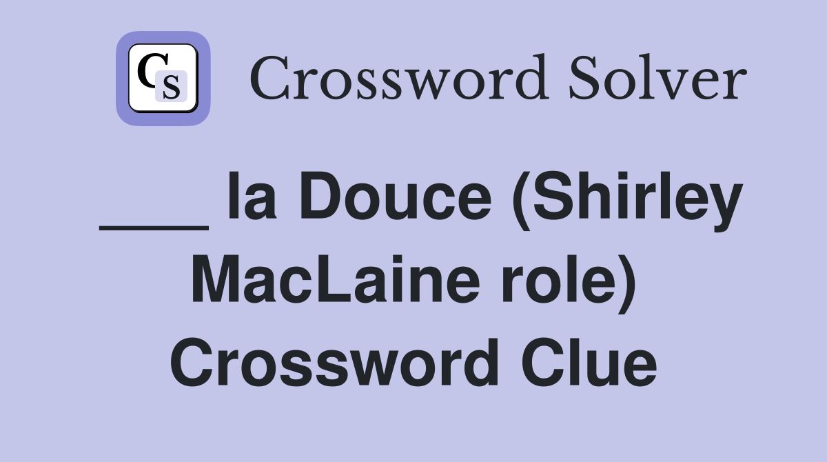 ___ la Douce (Shirley MacLaine role) Crossword Clue