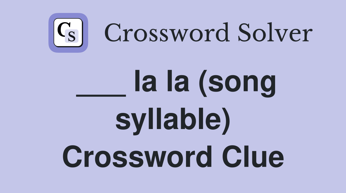 ___ la la (song syllable) Crossword Clue
