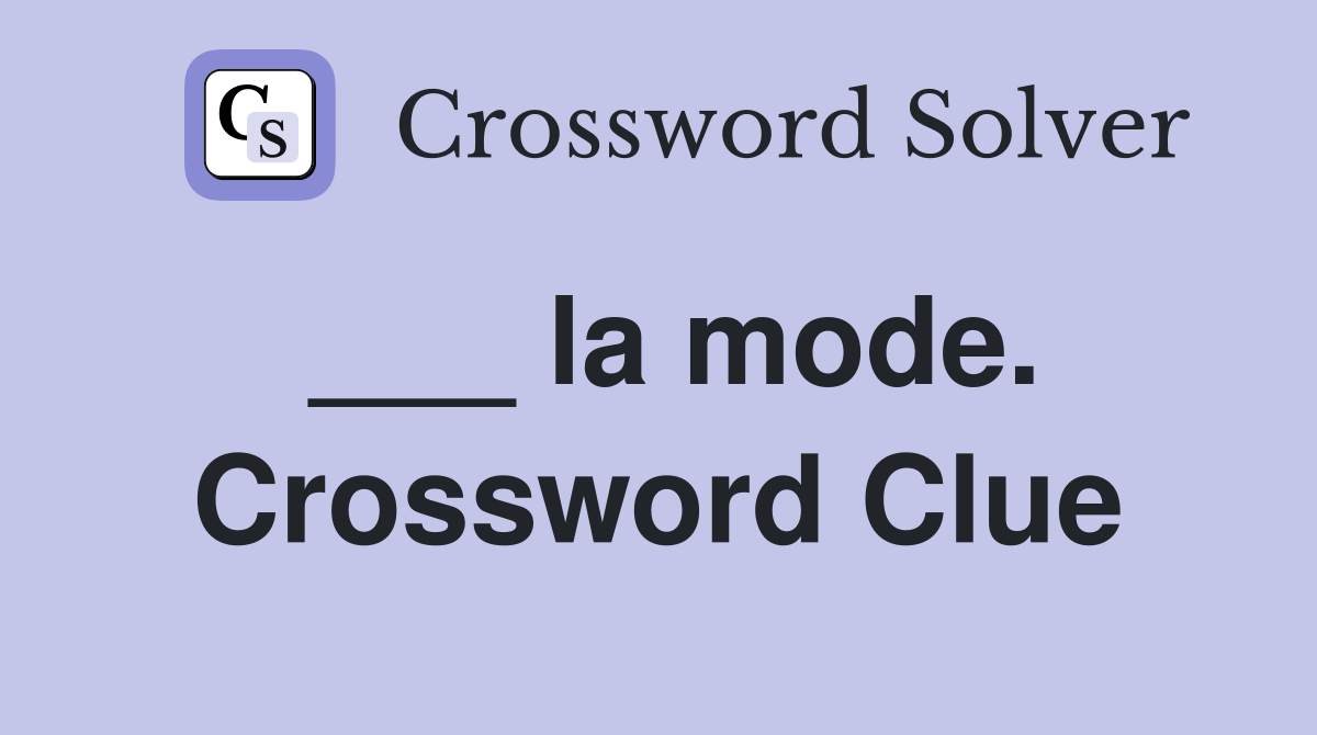 ___ la mode. Crossword Clue
