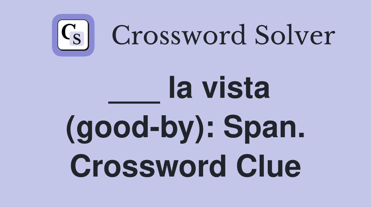___ la vista (good-by): Span. Crossword Clue
