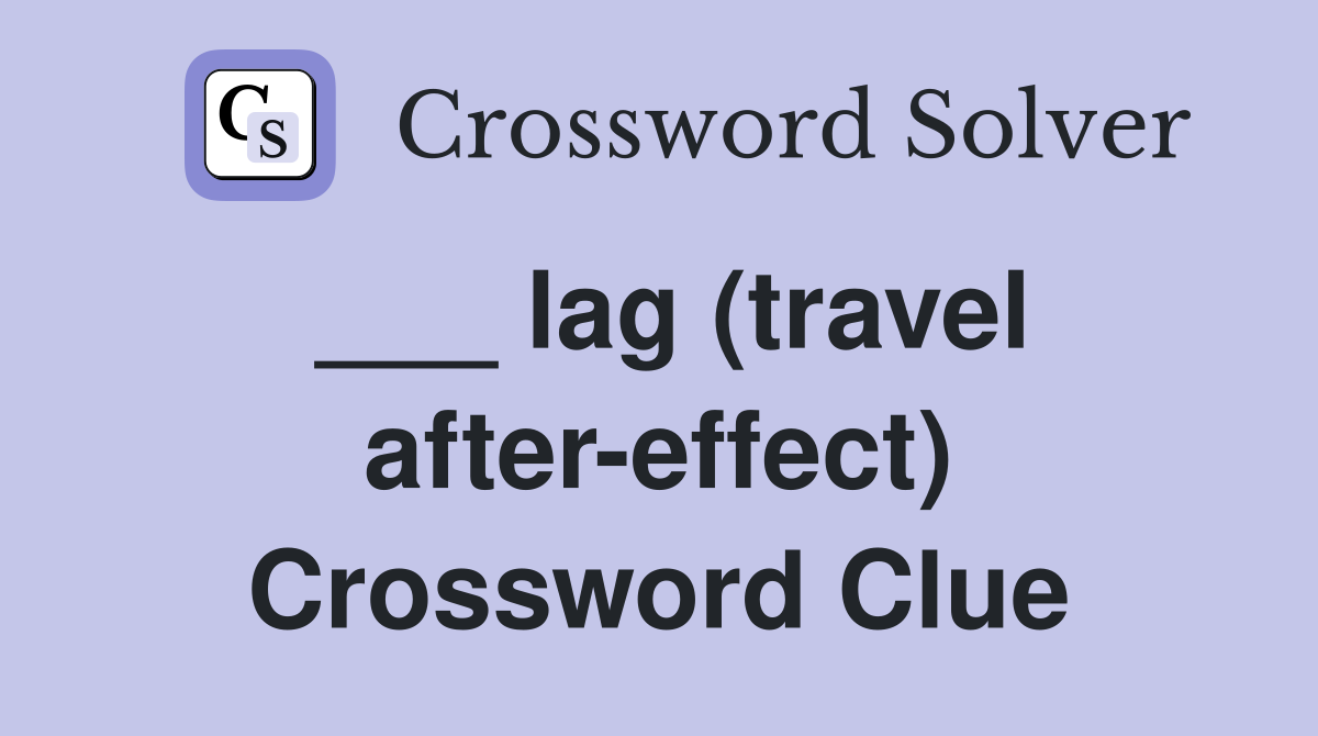 ___ lag (travel after-effect) Crossword Clue