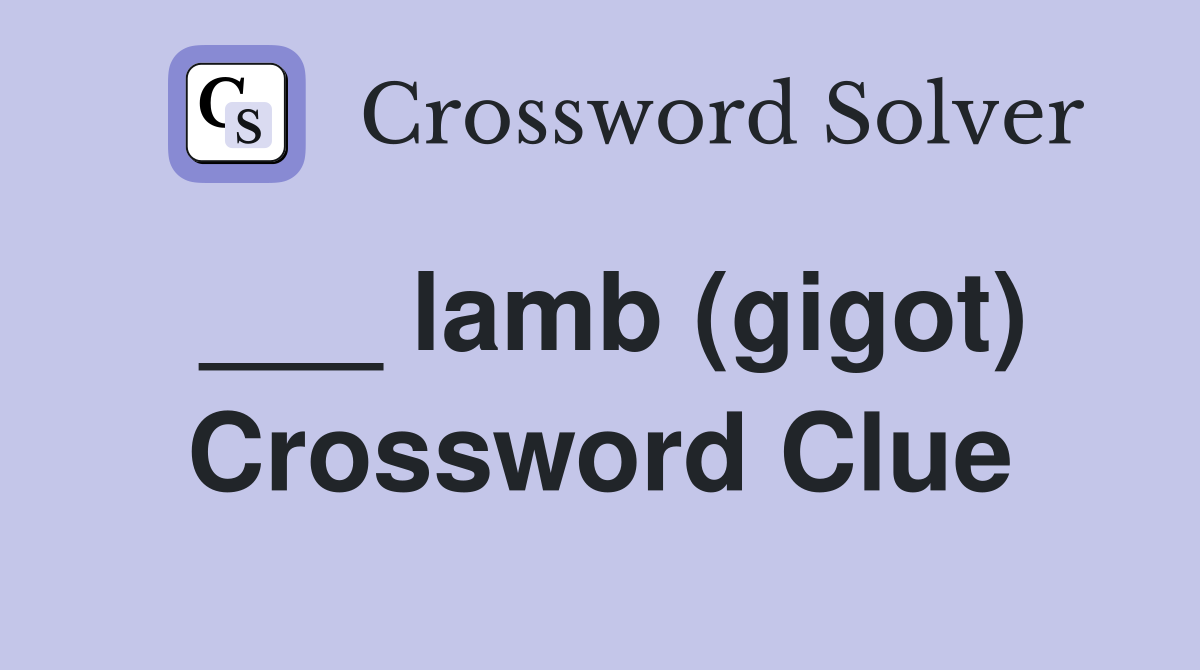 ___ lamb (gigot) Crossword Clue