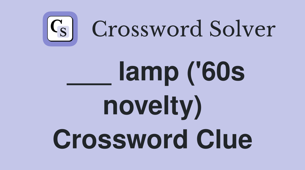 ___ lamp ('60s novelty) Crossword Clue
