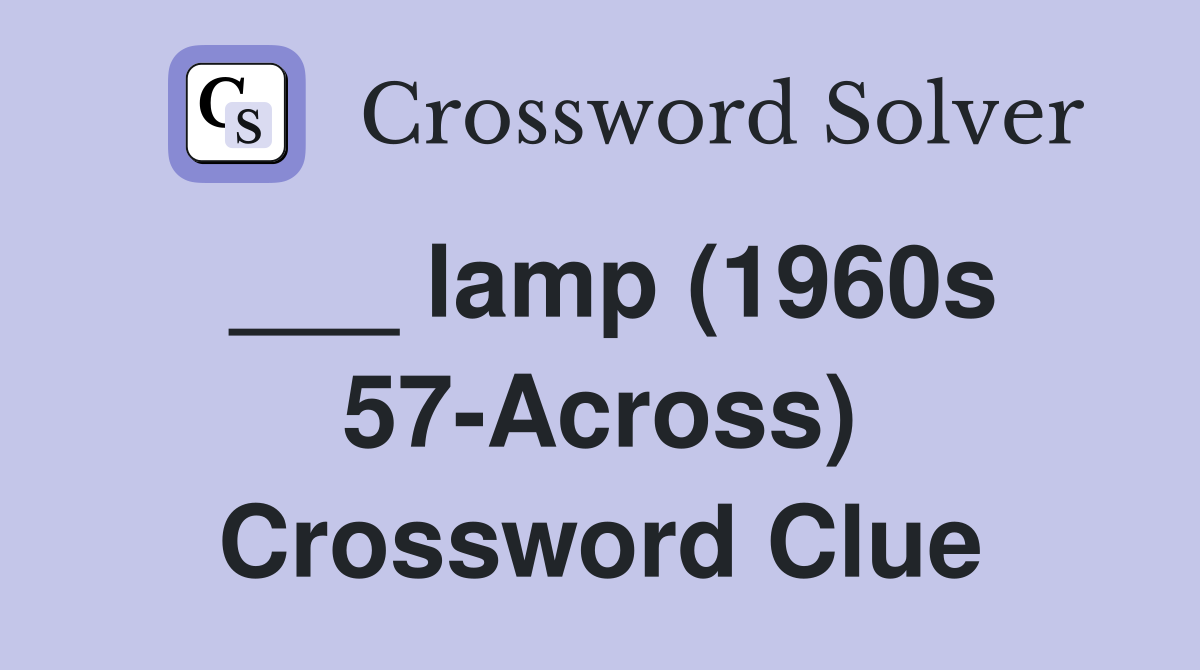 ___ lamp (1960s 57-Across) Crossword Clue