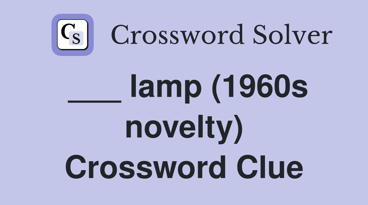 ___ lamp (1960s novelty) Crossword Clue