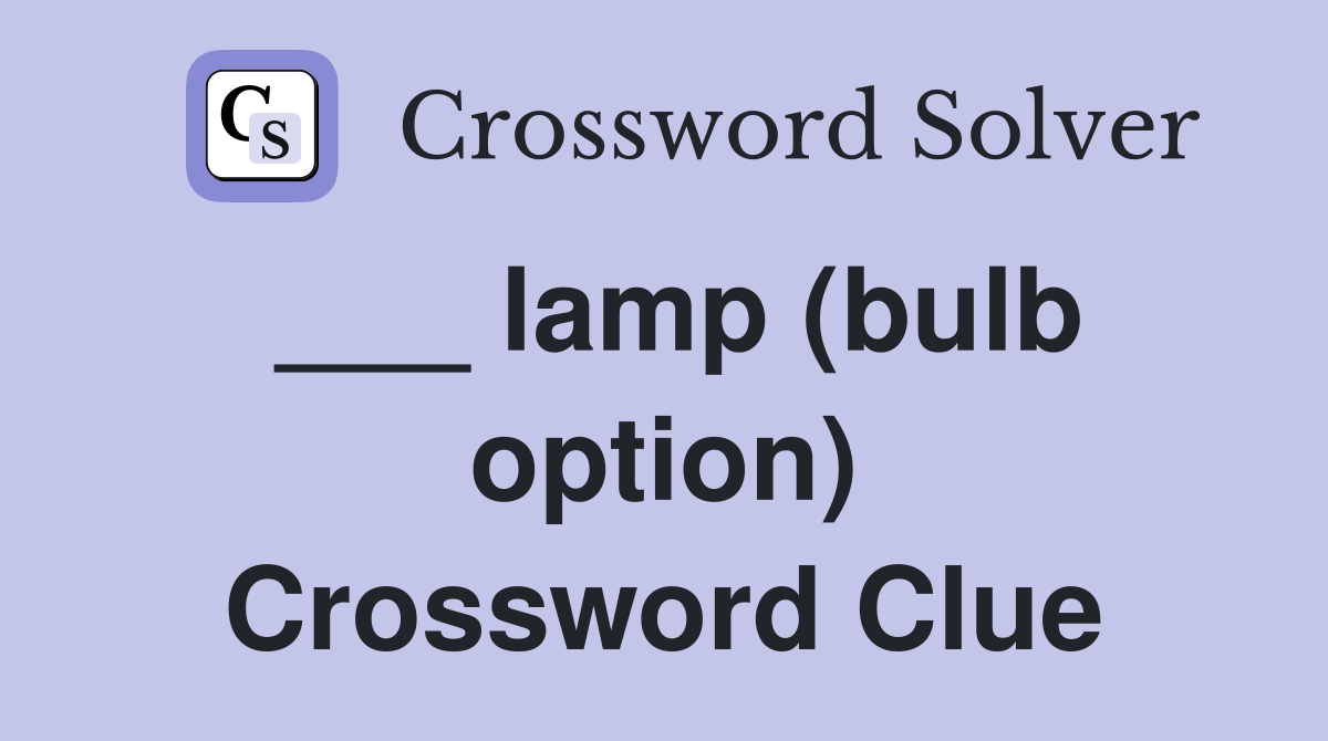 ___ lamp (bulb option) Crossword Clue