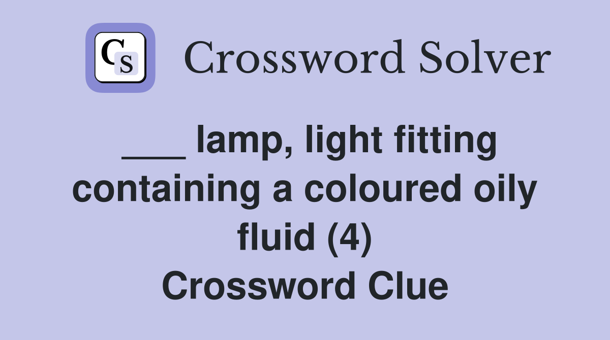 ___ lamp, light fitting containing a coloured oily fluid (4) Crossword Clue