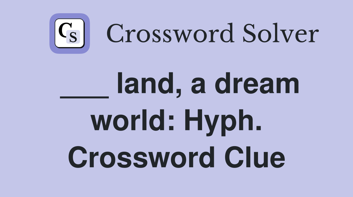 ___ land, a dream world: Hyph. Crossword Clue