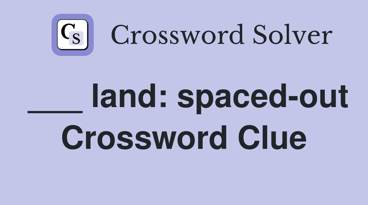 ___ land: spaced-out Crossword Clue