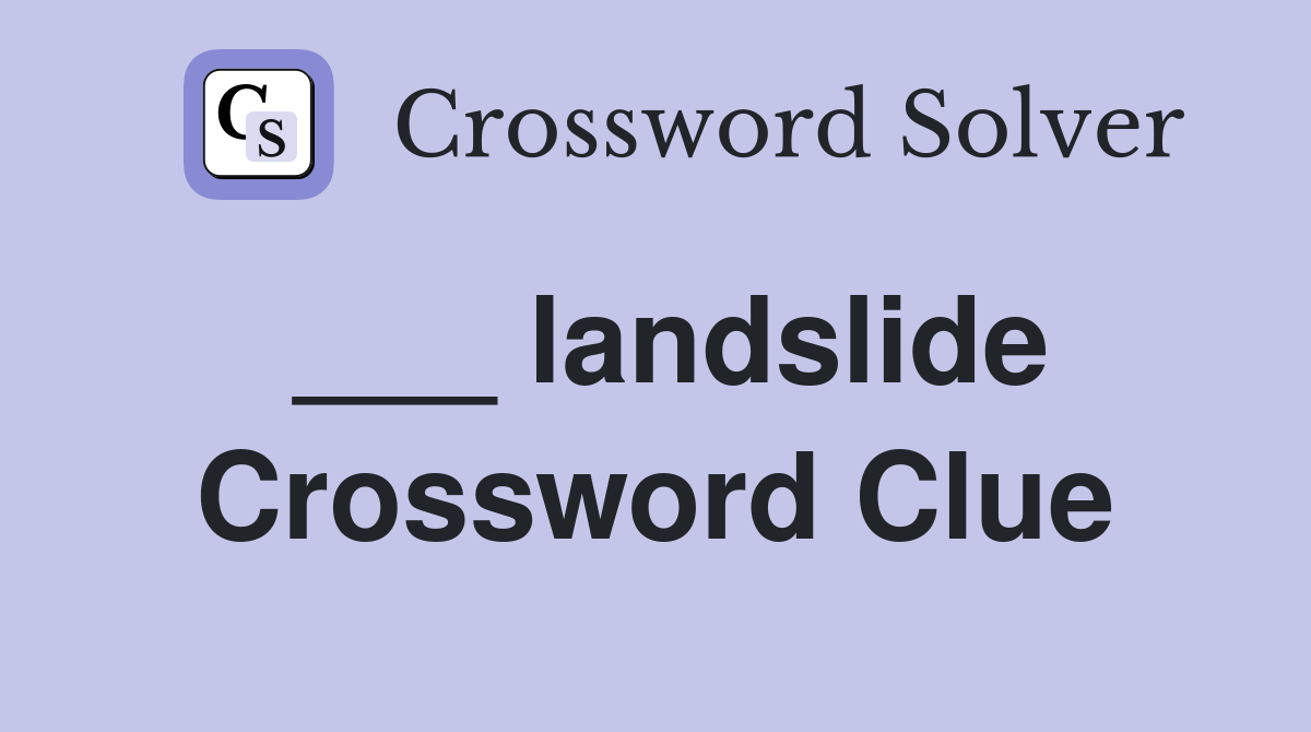 ___ landslide Crossword Clue