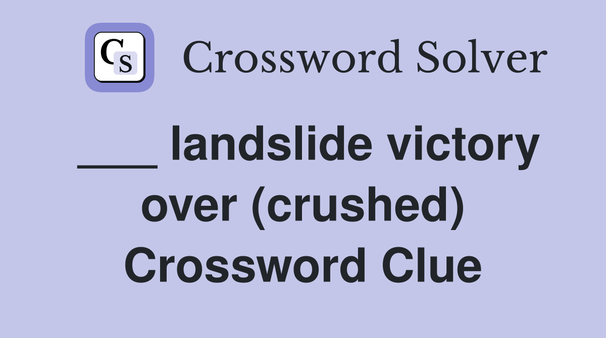 ___ landslide victory over (crushed) Crossword Clue