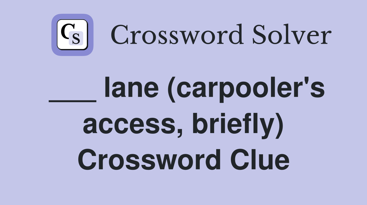 ___ lane (carpooler's access, briefly) Crossword Clue