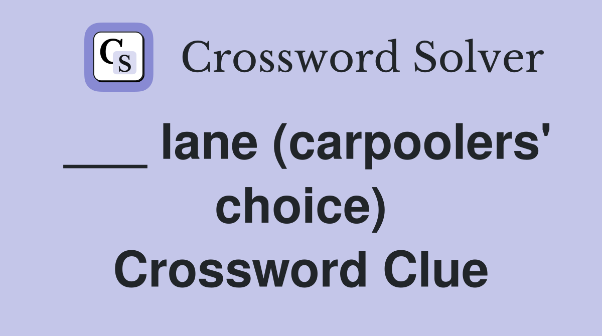 ___ lane (carpoolers' choice) Crossword Clue