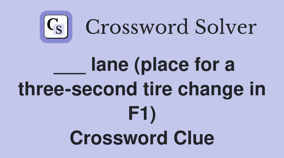 ___ lane (place for a three-second tire change in F1) Crossword Clue