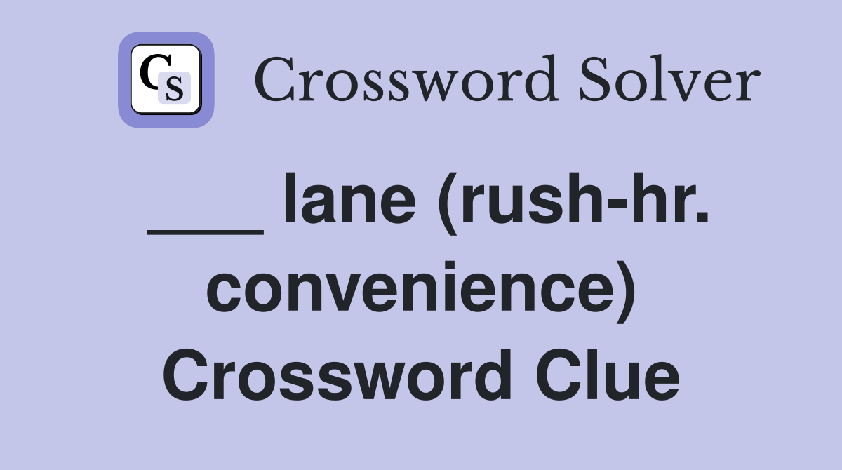 ___ lane (rush-hr. convenience) Crossword Clue