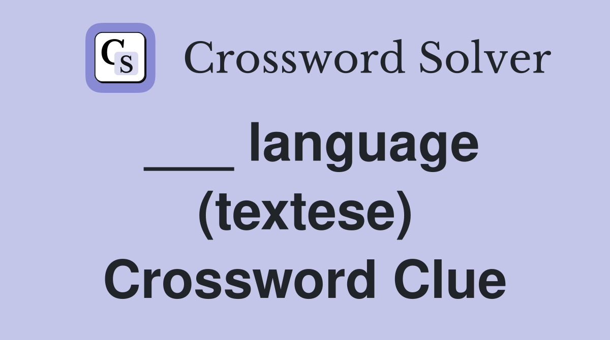 ___ language (textese) Crossword Clue