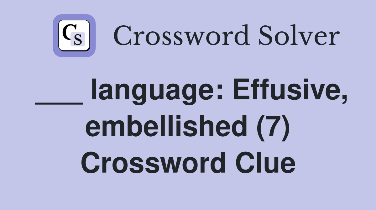 ___ language: Effusive, embellished (7) Crossword Clue