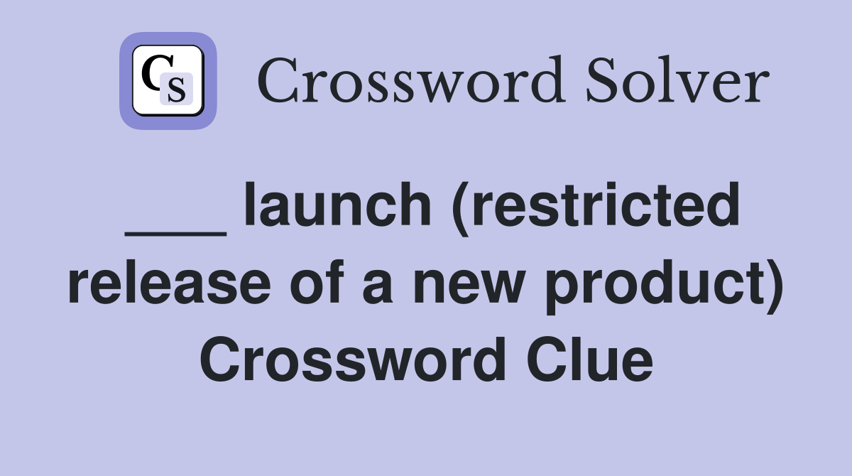 ___ launch (restricted release of a new product) Crossword Clue