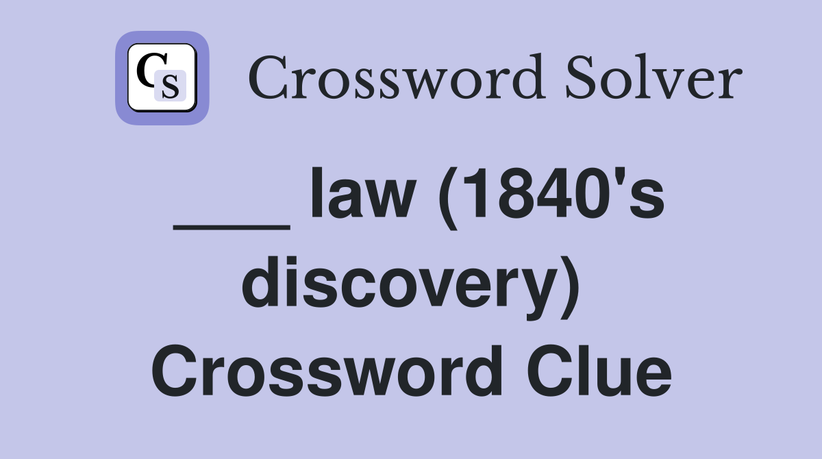 ___ law (1840's discovery) Crossword Clue