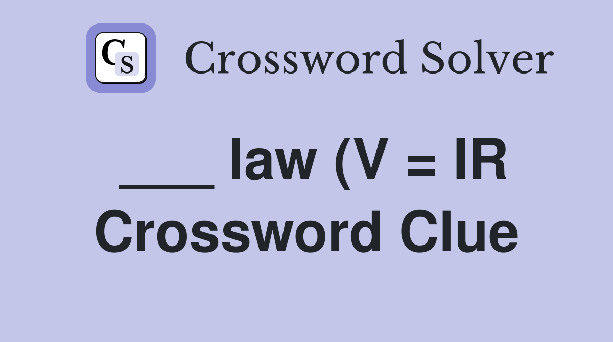 law (V = IR) Crossword Clue Answers Crossword Solver law (V = IR) Crossword Clue Answers Crossword Solver