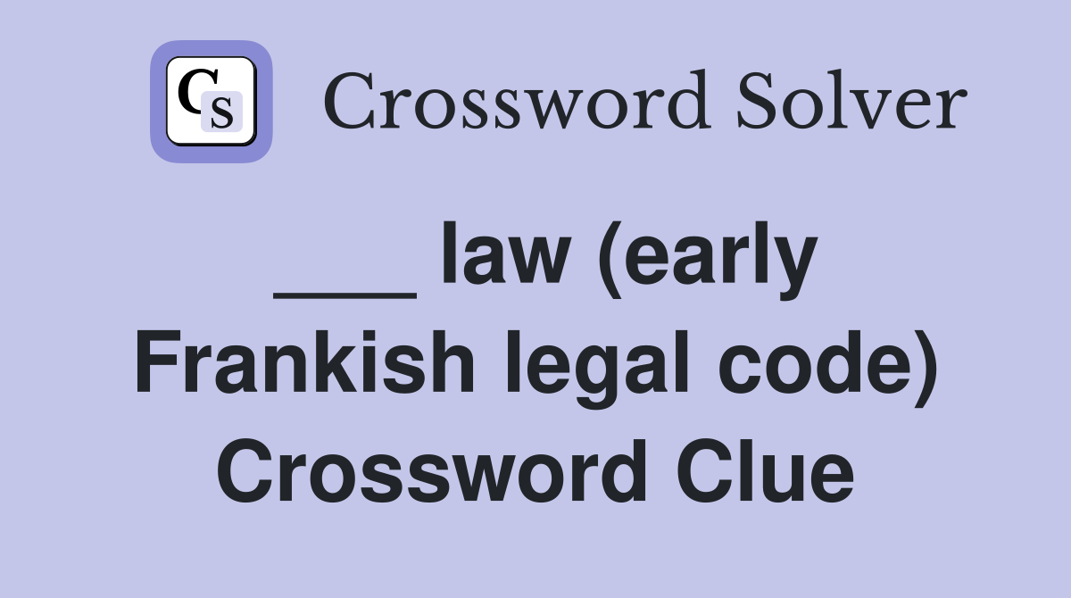 ___ law (early Frankish legal code) Crossword Clue
