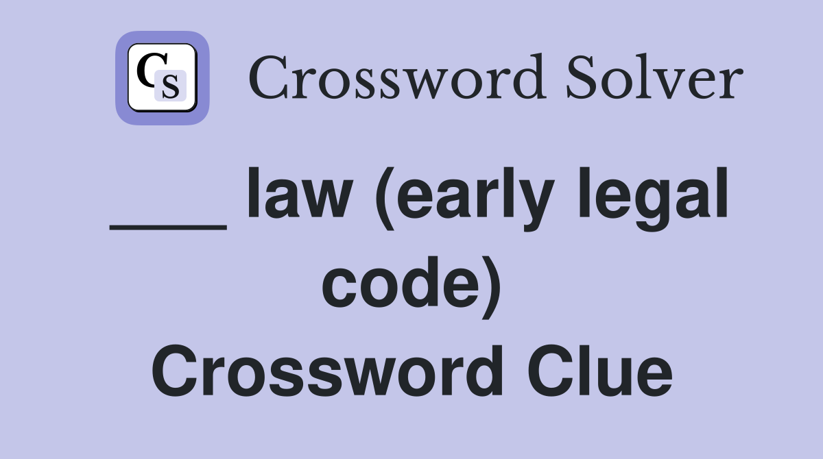 ___ law (early legal code) Crossword Clue
