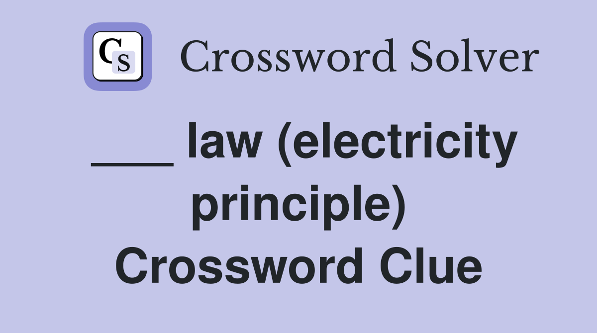 ___ law (electricity principle) Crossword Clue