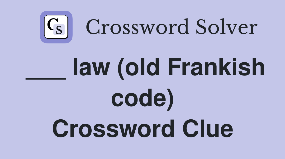 ___ law (old Frankish code) Crossword Clue