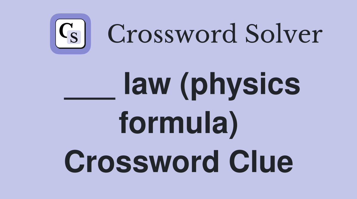 ___ law (physics formula) Crossword Clue