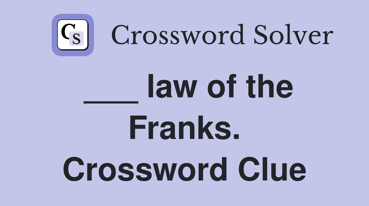 ___ law of the Franks. Crossword Clue