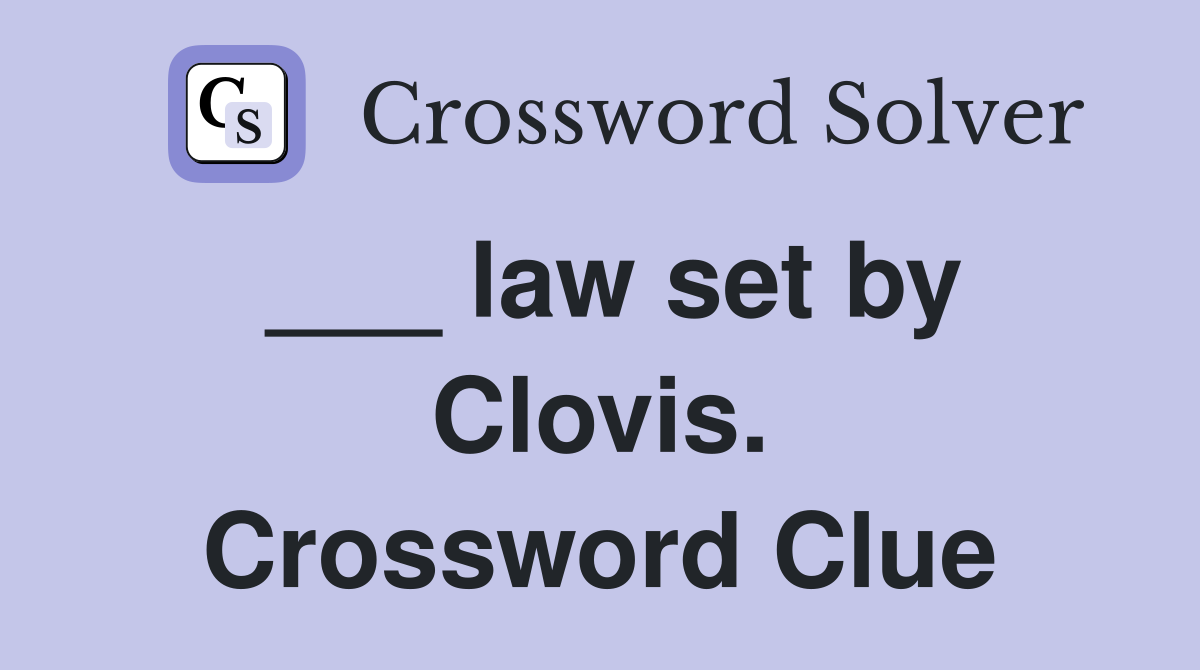 ___ law set by Clovis. Crossword Clue