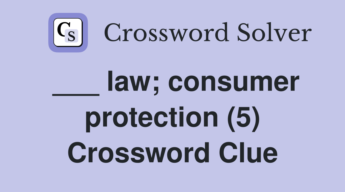 ___ law; consumer protection (5) Crossword Clue