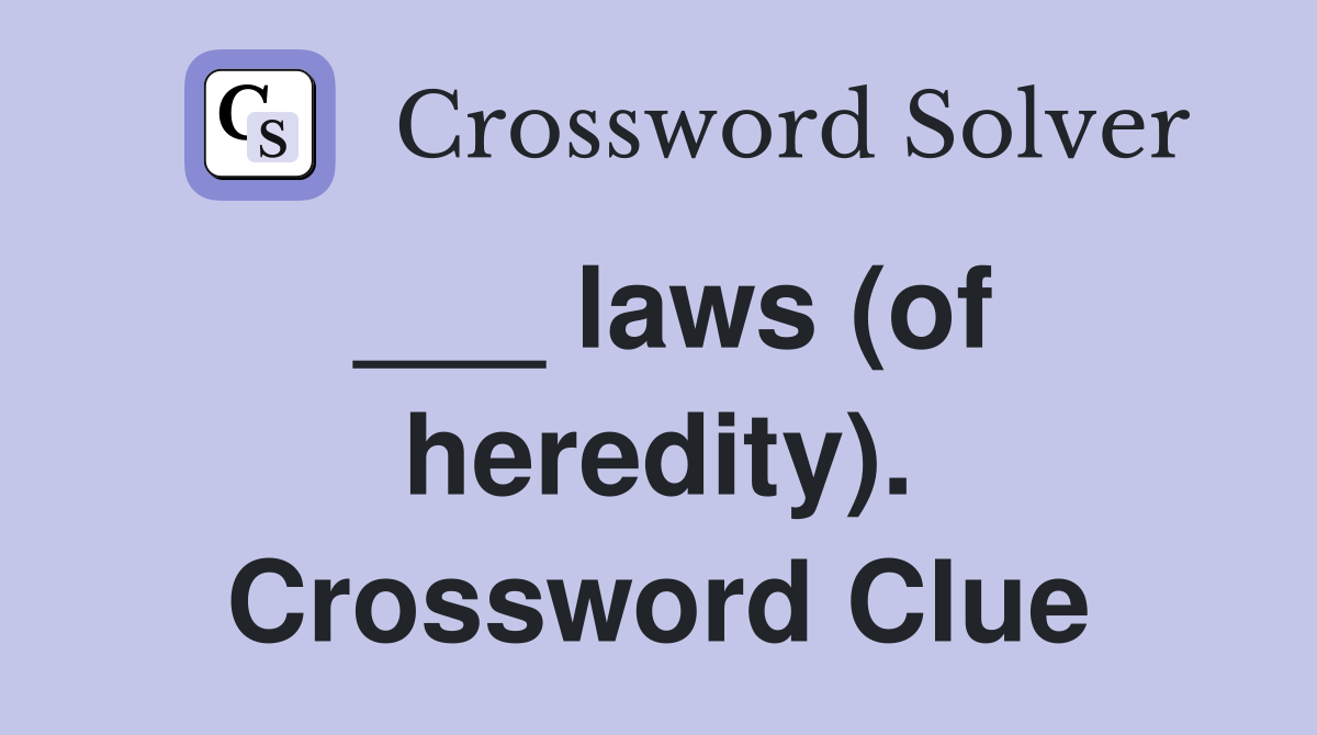___ laws (of heredity). Crossword Clue