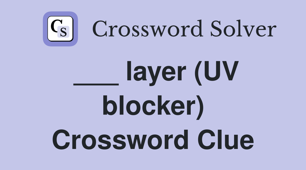___ layer (UV blocker) Crossword Clue