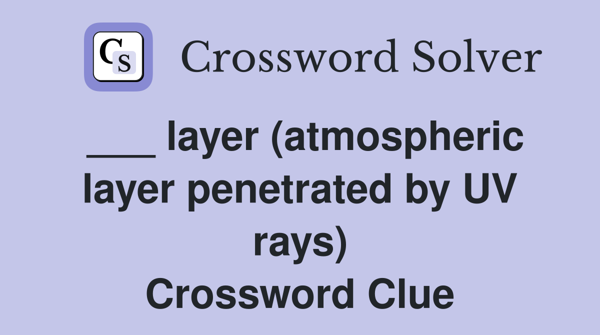 ___ layer (atmospheric layer penetrated by UV rays) Crossword Clue
