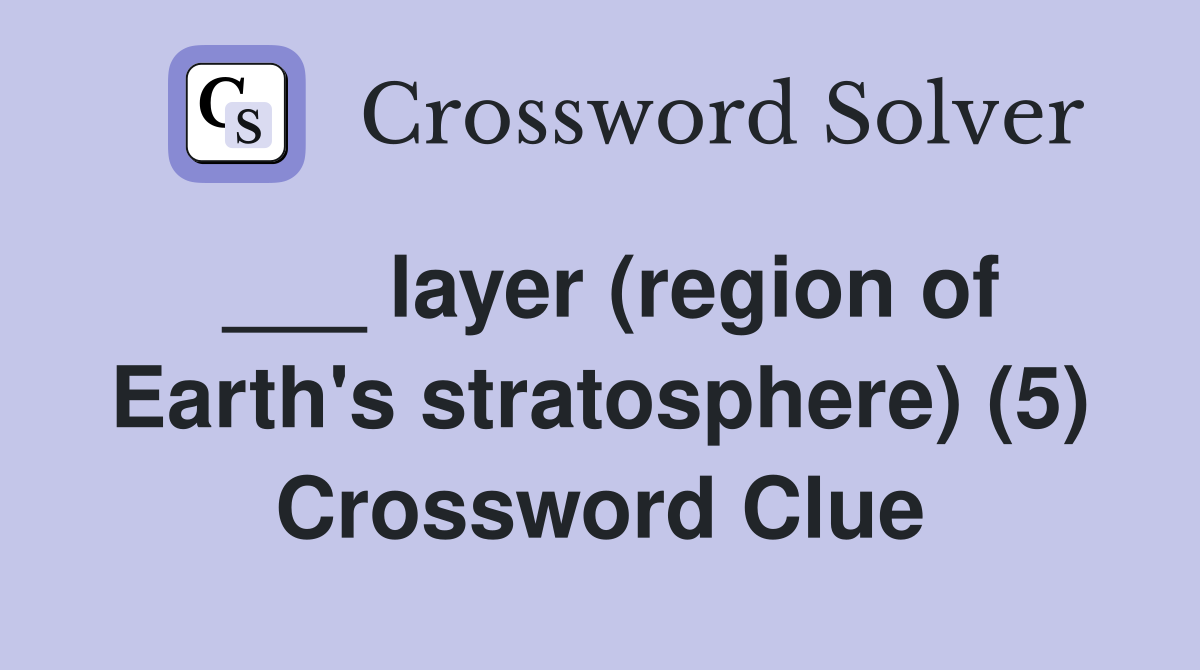 ___ layer (region of Earth's stratosphere) (5) Crossword Clue