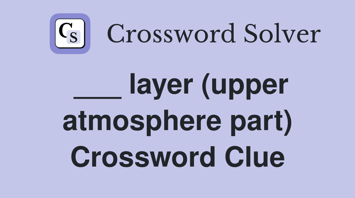 ___ layer (upper atmosphere part) Crossword Clue
