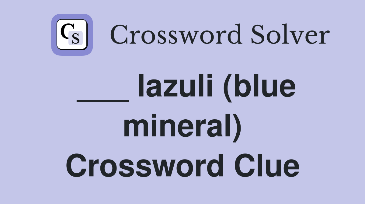 ___ lazuli (blue mineral) Crossword Clue
