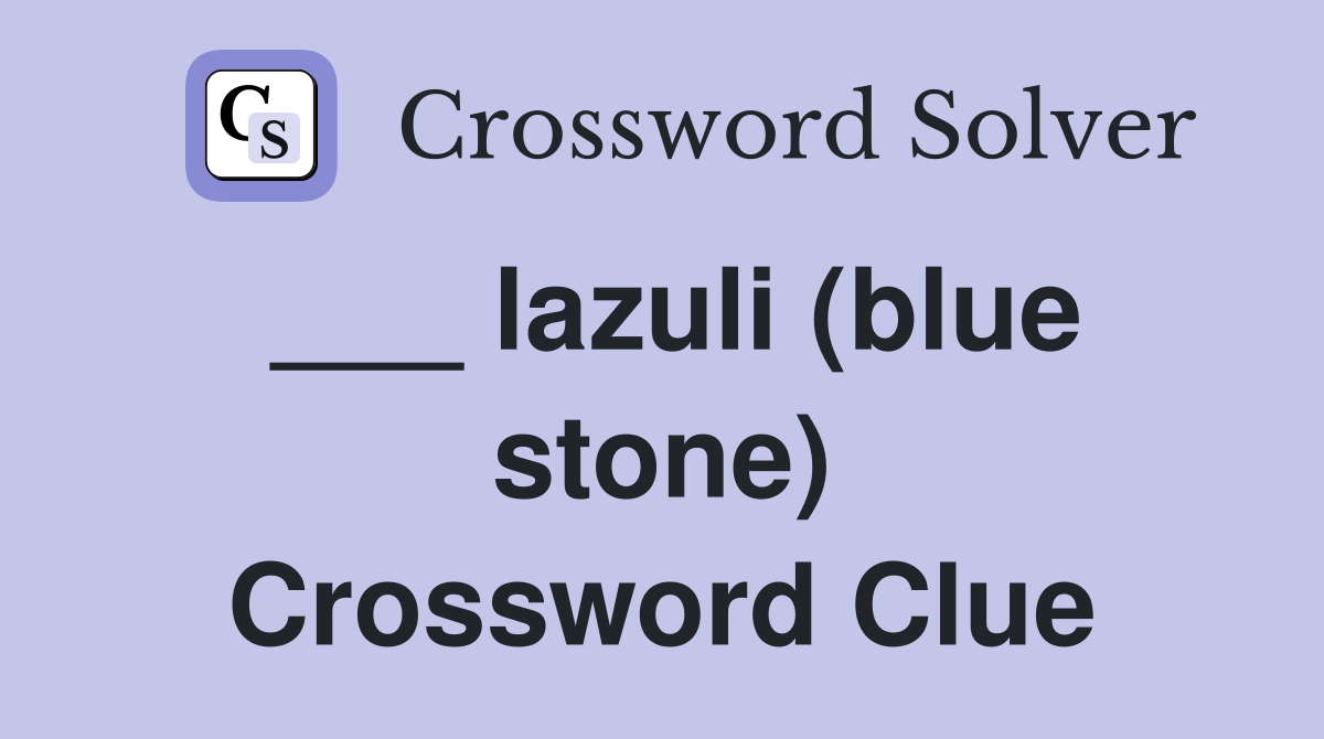 ___ lazuli (blue stone) Crossword Clue